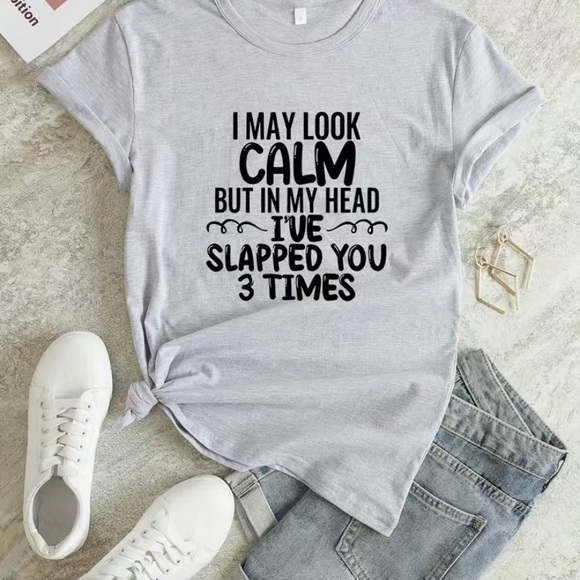 NWOT- Graphic Tee- I May Look Calm But In My Head I’ve Slapped You 3 Times - Picture 3 of 7